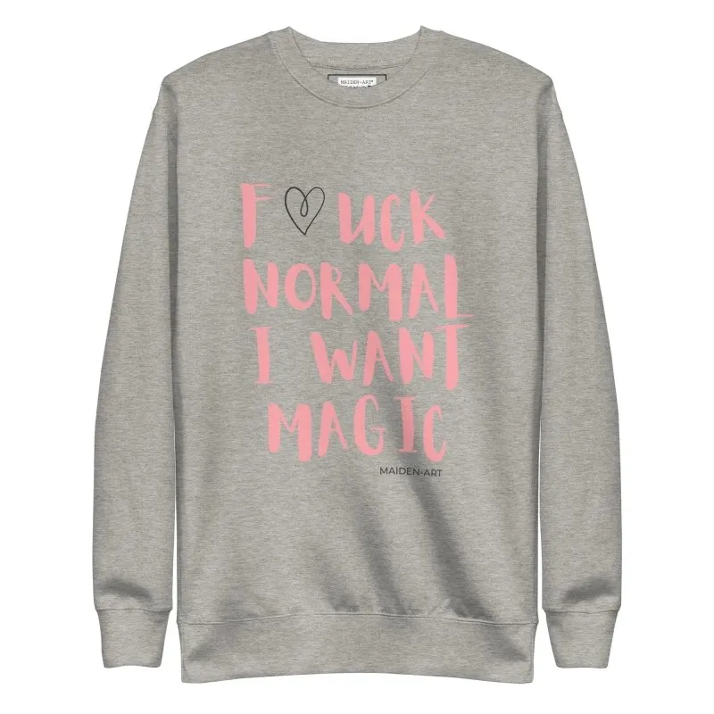 Premium Sweatshirt F*UCK NORMAL I WANT MAGIC